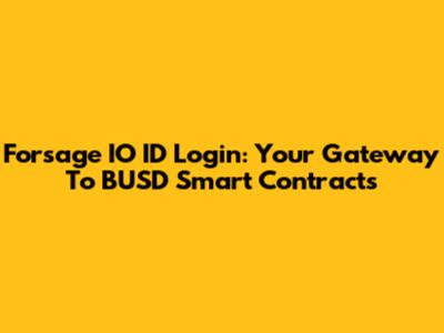Forsage IO ID Login: Your Gateway To BUSD Smart Contracts