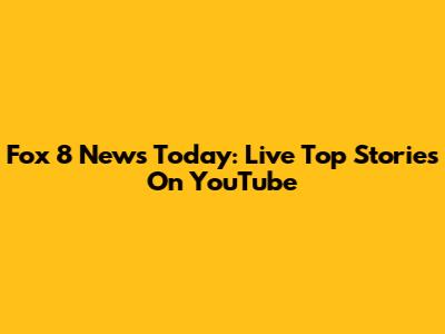 Fox 8 News Today: Live Top Stories On YouTube