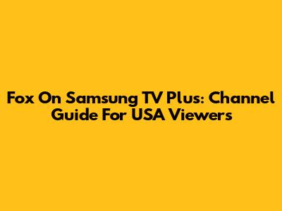 Fox On Samsung TV Plus: Channel Guide For USA Viewers