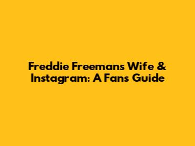 Freddie Freeman's Wife & Instagram: A Fan's Guide