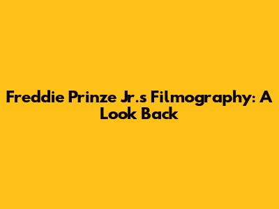 Freddie Prinze Jr.'s Filmography: A Look Back