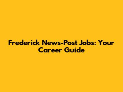 Frederick News-Post Jobs: Your Career Guide
