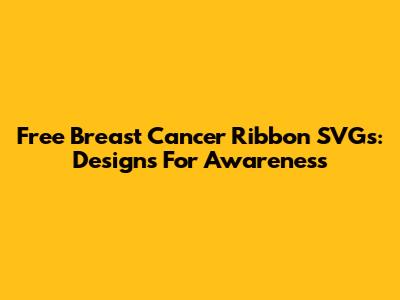 Free Breast Cancer Ribbon SVGs: Designs For Awareness