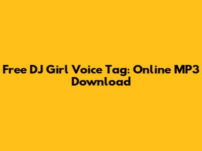 Free DJ Girl Voice Tag: Online MP3 Download