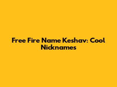 Free Fire Name Keshav: Cool Nicknames
