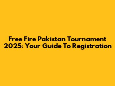 Free Fire Pakistan Tournament 2025: Your Guide To Registration