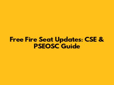 Free Fire Seat Updates: CSE & PSEOSC Guide