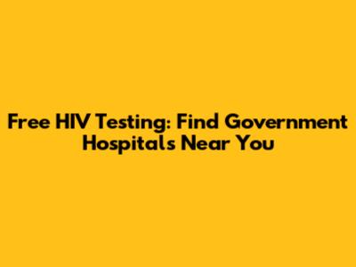 Free HIV Testing: Find Government Hospitals Near You