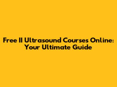 Free II Ultrasound Courses Online: Your Ultimate Guide