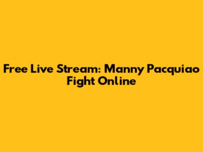 Free Live Stream: Manny Pacquiao Fight Online