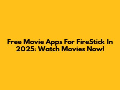 Free Movie Apps For FireStick In 2025: Watch Movies Now!