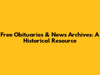 Free Obituaries & News Archives: A Historical Resource