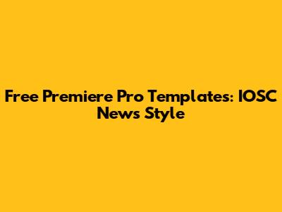 Free Premiere Pro Templates: IOSC News Style