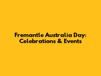 Fremantle Australia Day: Celebrations & Events