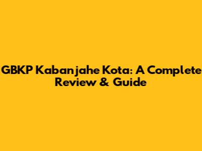 GBKP Kabanjahe Kota: A Complete Review & Guide