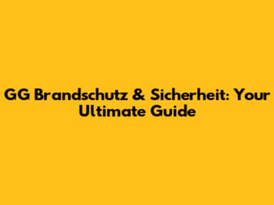 GG Brandschutz & Sicherheit: Your Ultimate Guide