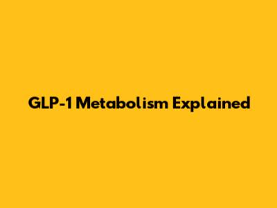 GLP-1 Metabolism Explained