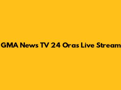 GMA News TV 24 Oras Live Stream