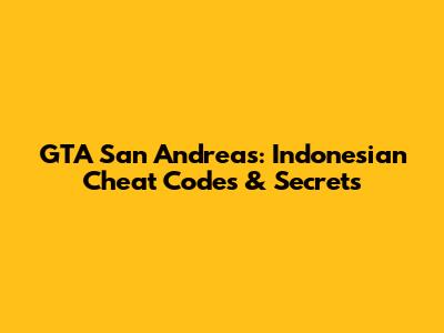 GTA San Andreas: Indonesian Cheat Codes & Secrets