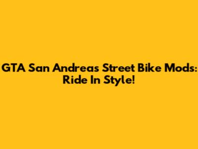 GTA San Andreas Street Bike Mods: Ride In Style!