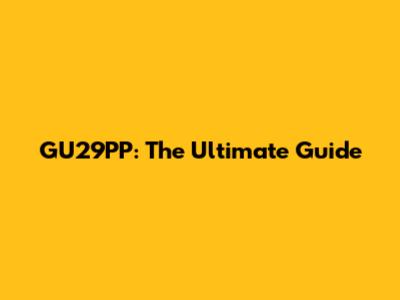 GU29PP: The Ultimate Guide