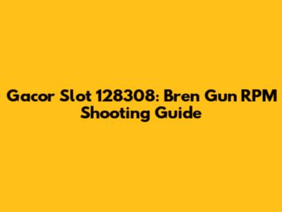 Gacor Slot 128308: Bren Gun RPM Shooting Guide