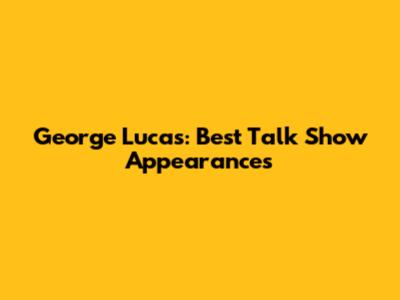 George Lucas: Best Talk Show Appearances