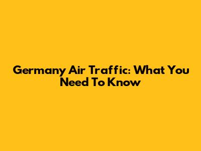 Germany Air Traffic: What You Need To Know