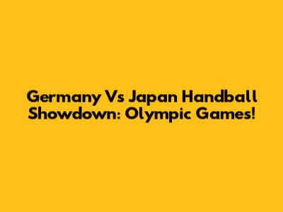 Germany Vs Japan Handball Showdown: Olympic Games!