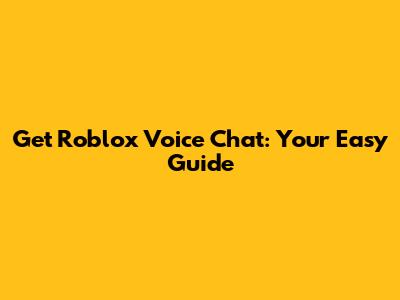 Get Roblox Voice Chat: Your Easy Guide