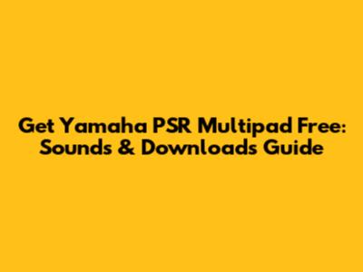 Get Yamaha PSR Multipad Free: Sounds & Downloads Guide