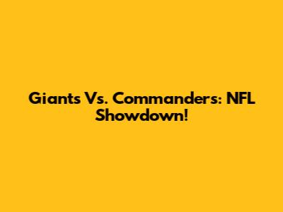 Giants Vs. Commanders: NFL Showdown!