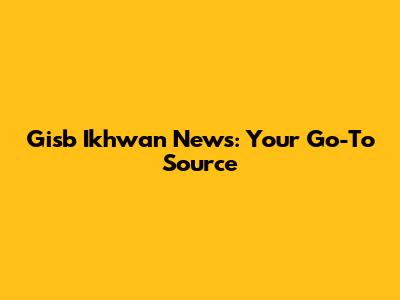 Gisb Ikhwan News: Your Go-To Source