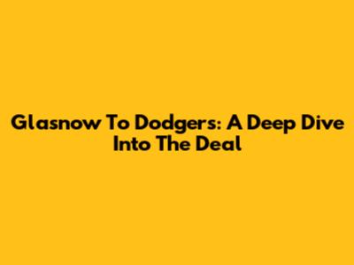 Glasnow To Dodgers: A Deep Dive Into The Deal