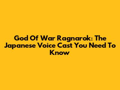 God Of War Ragnarok: The Japanese Voice Cast You Need To Know