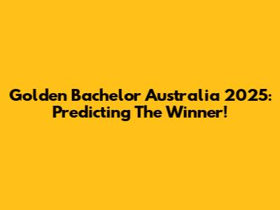 Golden Bachelor Australia 2025: Predicting The Winner!