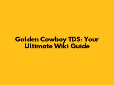 Golden Cowboy TDS: Your Ultimate Wiki Guide