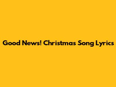 Good News! Christmas Song Lyrics