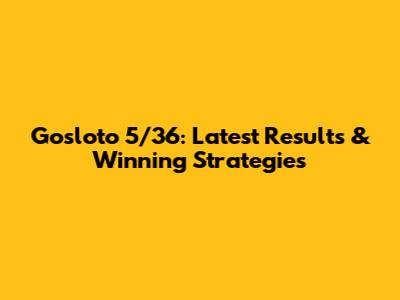 Gosloto 5/36: Latest Results & Winning Strategies