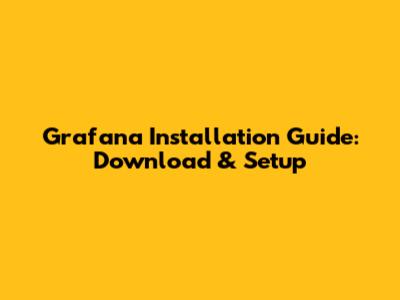Grafana Installation Guide: Download & Setup