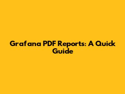 Grafana PDF Reports: A Quick Guide