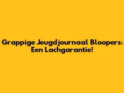 Grappige Jeugdjournaal Bloopers: Een Lachgarantie!