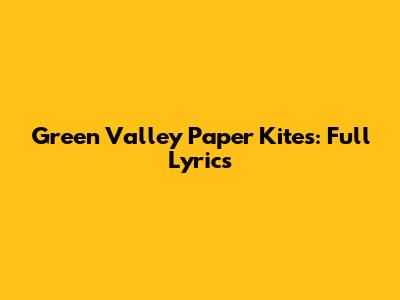 Green Valley Paper Kites: Full Lyrics
