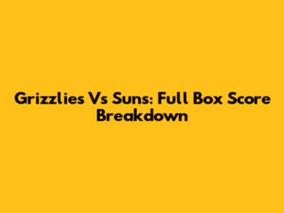 Grizzlies Vs Suns: Full Box Score Breakdown