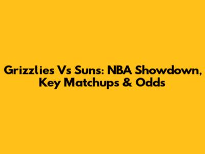 Grizzlies Vs Suns: NBA Showdown, Key Matchups & Odds