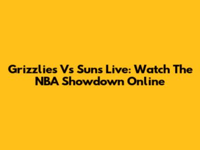 Grizzlies Vs Suns Live: Watch The NBA Showdown Online