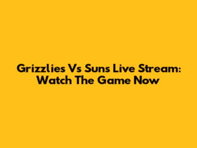 Grizzlies Vs Suns Live Stream: Watch The Game Now