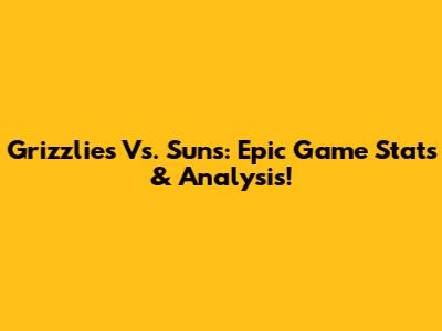 Grizzlies Vs. Suns: Epic Game Stats & Analysis!
