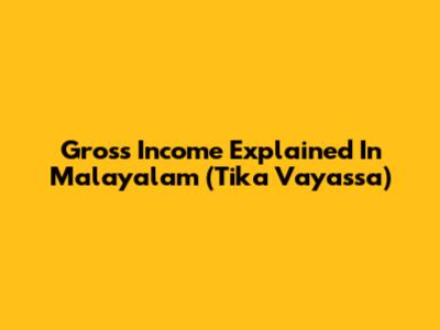 Gross Income Explained In Malayalam (Tika Vayassa)