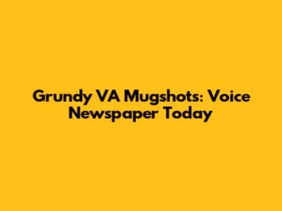 Grundy VA Mugshots: Voice Newspaper Today
